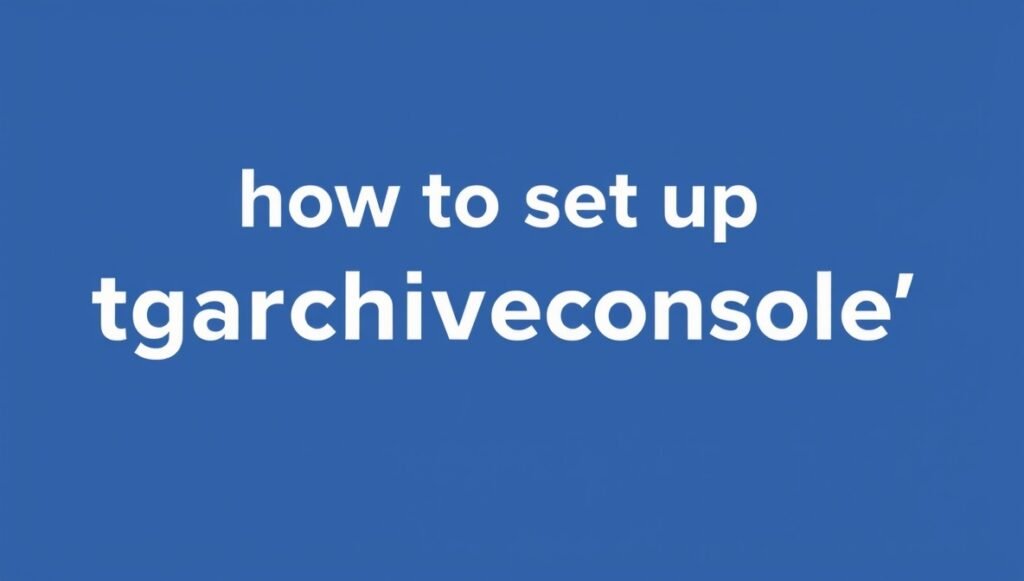 how to set up tgarchiveconsole